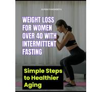 Weight Loss for Women Over 40 with Intermittent Fasting: Simple Steps to Healthier Aging (Digital Balance & Mindful Family Series)