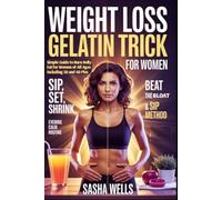 Weight Loss Gelatin Trick For Women: Simple Guide to Burn Belly Fat for Women of All Ages Including 50 and 60 Plus