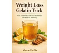 Weight Loss Gelatin Trick: Heal Your Gut, Reset Your Hormones, and Burn Fat Naturally