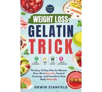 Weight Loss Gelatin Trick: The Easy 21-Day Plan for Women Over 40 to Burn Fat, Control Cravings, and Transform Your Body Naturally