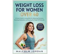 Weight Loss Guide for Women Over 40: Guide to Healthy Fat Loss, Hormone Balance, Increased Energy, and Lasting Results