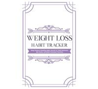 Weight Loss Habit Tracker: Daily Fitness & Healthy Habit Journal to Track Workouts, Diet Goals, and Build Consistent Routines