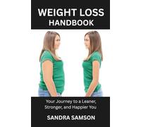 WEIGHT LOSS HANDBOOK: Your Journey to a Leaner, Stronger, and Happier You