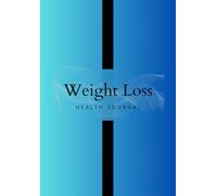 Weight Loss Health plan: Weight Loss Journal - A Daily Diet and Exercise Journal: Your Ultimate Meal and Fitness Tracker - Motivational Food and Workout Log Book and Planner