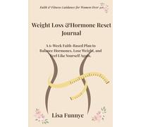 Weight Loss &Hormone Reset Journal: A 6-Week Faith-Based Plan to Balance Hormones, Lose Weight, and Feel Like Yourself Again.