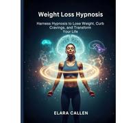Weight Loss Hypnosis: Harness Hypnosis to Lose Weight, Curb Cravings, and Transform Your Life