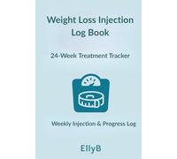 Weight Loss Injection Log Book - 24 Weeks: Weekly Treatment Tracker to Record Injections, Dosage, Side Effects, Weight, Measurements and Notes