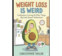 Weight Loss Is Weird!: Confessions, Cravings & Other Things My Scale Doesn’t Understand: 7 (Successful Weight Loss for ordinary people over the age of 40 and those with Type 2 Diabetes)