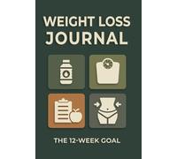 Weight Loss Journal: 12-Week Planner to Track Your Progress, Calories, Habits & Stay Motivated