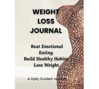 Weight Loss Journal: A Daily Planner to Understand Emotional Eating, Build Healthy Habits, and Lose Weight Mindfully
