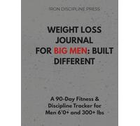 Weight Loss Journal for Big Men: Built Different: A 90-Day Fitness & Discipline Tracker for Men 6’0+ and 300+ lbs