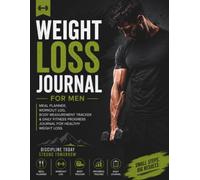 weight loss journal for men: Track Your Weight Loss Journey, Build Healthier Habits, Improve Nutrition, Stay Consistent with Workouts, and Monitor Your Progress Every Step of the Way