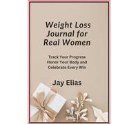 Weight Loss Journal for Real Women: Track Your Progress Honor Your Body and Celebrate Every Win