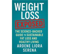 Weight Loss Lies Exposed: The Science-Backed Guide to Sustainable Fat Loss and Healthy Living (Mind-Body Wellness Series)