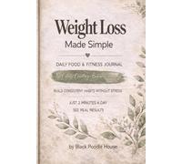 Weight Loss Made Simple: Daily Food & Fitness Journal to Build Healthy Habits (No Calorie Counting, Beginner Friendly)