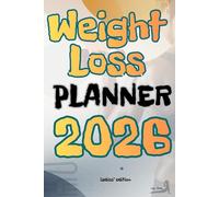Weight Loss Planner 2026 for Women: Your Colorful Guide to Daily Fitness & Wellness: Track Goals, Plan Workouts, and Transform Your Health - Copyable Pages for Personal Use