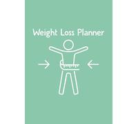 Weight Loss Planner: A Simple and Motivating Journal to Track Weight, Food and Fitness