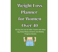 Weight Loss Planner for Women Over 40: 90-Day Food, Fitness and Habit Tracker with Meal Log, Body Measurements and Weekly Check-Ins
