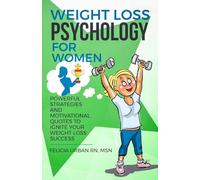 Weight Loss Psychology for Women: Powerful Strategies and Motivational Quotes to Ignite Your Weight Loss Success!: 2