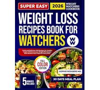WEIGHT LOSS RECIPE BOOK FOR WATCHERS: Quick and Delicious WW Recipes for Healthy Cooks' Kitchens to Lose Weight Effortlessly With the Newest Point Value for Every Dish.