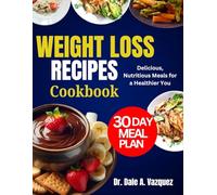 Weight Loss Recipes Cookbook: Delicious, Nutritious Meals for a Healthier You