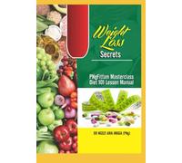 Weight Loss Secrets: PNgfitfam Masterclass Diet 101 Lesson Manual
