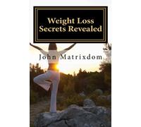 Weight Loss Secrets Revealed: What Everybody Must Know About Losing Weight