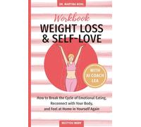 Weight Loss & Self-Love Workbook: How to Break the Cycle of Emotional Eating, Reconnect with Your Body, and Feel at Home in Yourself Again