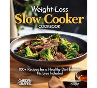 Weight-Loss Slow Cooker Cookbook: 100+ Recipes for a Healthy Diet Journey, Pictures Included (Slow Cooker Collection)