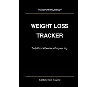 Weight Loss Tracker: Daily Food, Exercise & Progress Log for Women and Men: Track Calories, Workouts, Body Weight & Healthy Habits