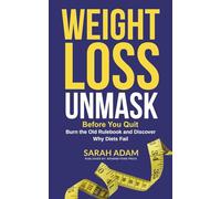 Weight Loss Unmask: Before You Quit, Burn the Old Rulebook and Discover Why Diets Fail