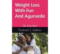 Weight Loss With Fun and Ayurveda: The Easy Way!