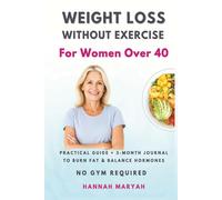 Weight Loss Without Exercise for Women Over 40: Practical Guide to Burn Fat Balance Hormones & Regain Energy No Gym Required
