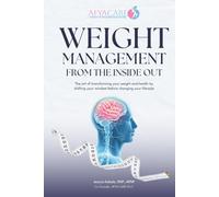 Weight Management from the INSIDE OUT: The art of transforming your weight and health by shifting your mindset before changing your lifestyle