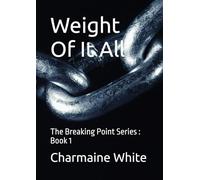 Weight Of It All: The Breaking Point Series : Book 1