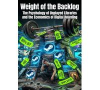 Weight of the Backlog: The Psychology of Unplayed Libraries and the Economics of Digital Hoarding
