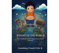 Weight Of The World: How Childhood Obesity Impacts Every Corner of Society