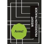 Weight Progression Tracker - Arms!: The Ultimate Progression Tracker for Serious Weight Lifters - Arms Focus Version | Efficient Weight and Reps ... Sheet | Letter Size 8 1/2" X 11" | 86 pages