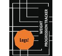 Weight Progression Tracker - Legs!: The Ultimate Progression Tracker for Serious Weight Lifters - Legs Focus Version | Efficient Weight & Reps Tracker ... Sheet | Letter Size 8 1/2" X 11" | 87 Pages