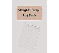 Weight Tracker Log Book: Track Your Progress, Set Goals, and Stay Motivated Healthy Living and Fitness Success