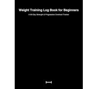 Weight Training Log Book for Beginners: A 90-Day Workout Tracker to Build Strength, Track Progress, and Stay Consistent in the Gym