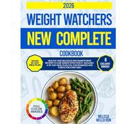 WEIGHT WATCH NEW COMPLETE COOKBOOK: Healthy and Delicious WW Smartpoints Recipes to Lose Weight Effectively | Includes a 30-Day Meal Plan, Full Color Images & Points for Every Dish
