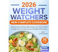 Weight Watch New Complete Cookbook: Wholesome and Easy WW recipes with Point Value to Keep You on Track and Lose Weight Effortlessly