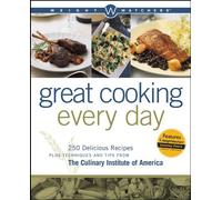 Weight Watchers Great Cooking Every Day: 250 Delicious Recipes Plus Techniques and Tips from The Culinary Institute of America (Weight Watchers (Wiley Publishing))