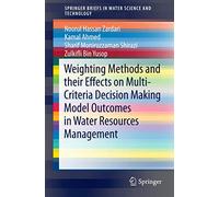 Weighting Methods and their Effects on Multi-Criteria Decision Making Model Outcomes in Water Resources Management (SpringerBriefs in Water Science and Technology)