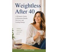Weightless After 40: A Woman's Guide to Hormone Health, Fat Loss, and Lasting Energy