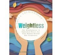 Weightless: Mindful Nourishment: The Mindfulness & Embodied Reset For Your Human Design Bio-frequency