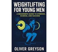 Weightlifting for Young Men: A Beginner’s Guide to Strength, Science, and Success (Next Gen Skills: A How To DIY Series For All Ages)