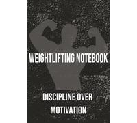 Weightlifting Notebook: Discipline Over Motivation: Daily Fitness Log Book for Tracking Sets, Reps, and Muscle Progress - 6x9 Workout Journal with Cardio & Notes Sections.