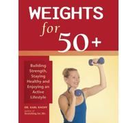 Weights for 50+: Building Strength, Staying Healthy and Enjoying an Active Lifestyle